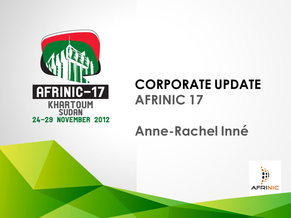 CORPORATE UPDATE AFRINIC 17 Anne-Rachel Inné