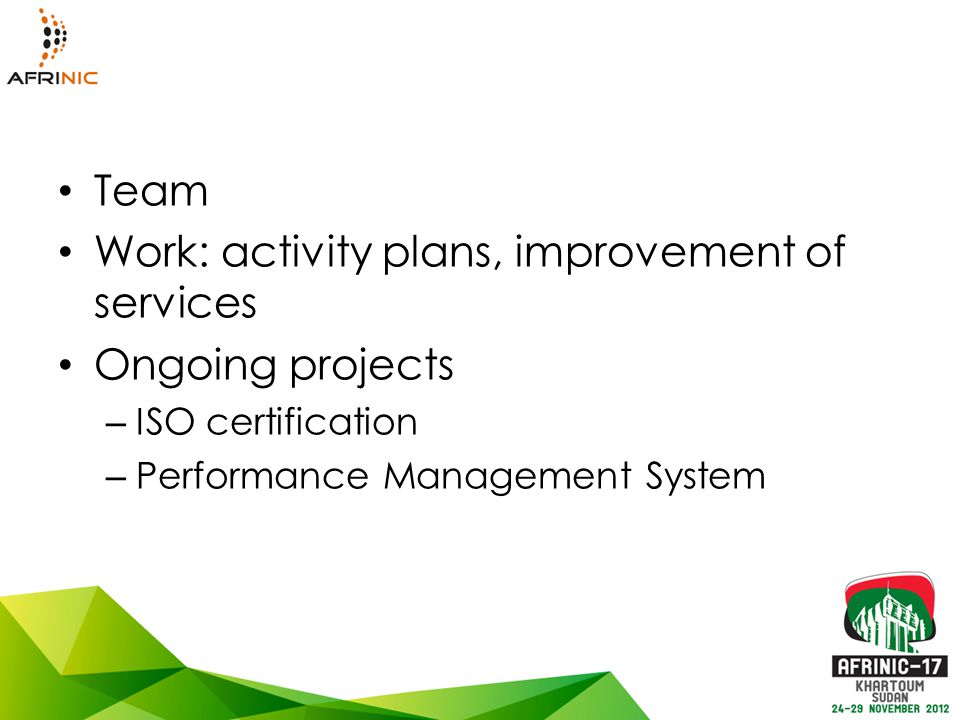 Team Work: activity plans, improvement of services Ongoing projects – ISO certification – Performance Management System