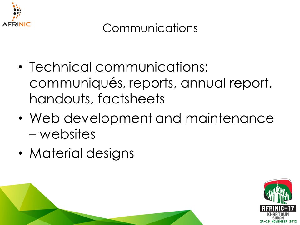 Communications Technical communications: communiqués, reports, annual report, handouts, factsheets Web development and maintenance – websites Material designs
