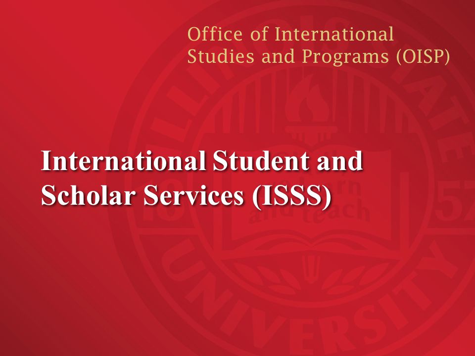 International Student and Scholar Services (ISSS) Office of International Studies and Programs (OISP)