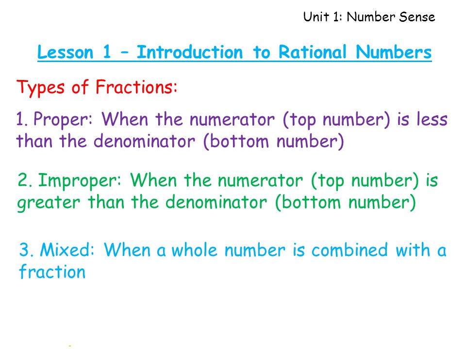 Unit 1: Number Sense Lesson 1 – Introduction to Rational Numbers Types of Fractions: 1.