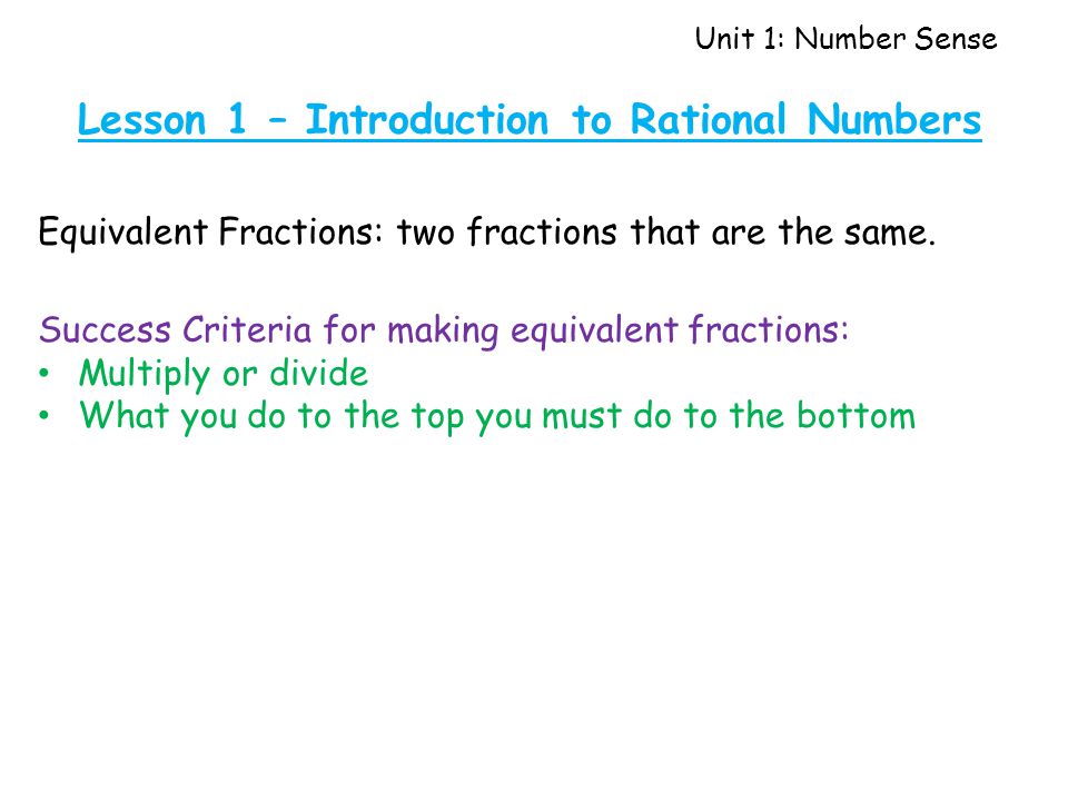 Unit 1: Number Sense Lesson 1 – Introduction to Rational Numbers Equivalent Fractions: two fractions that are the same.