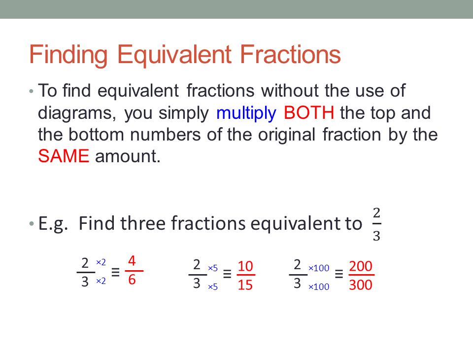 Finding Equivalent Fractions ×5 10 ×5 15 ≡ 2323 × × ≡ ×2 4 ×2 6 ≡