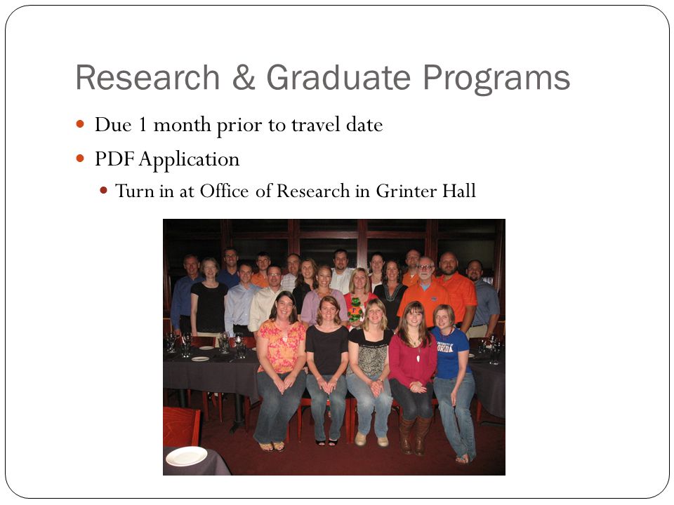 Research & Graduate Programs Due 1 month prior to travel date PDF Application Turn in at Office of Research in Grinter Hall