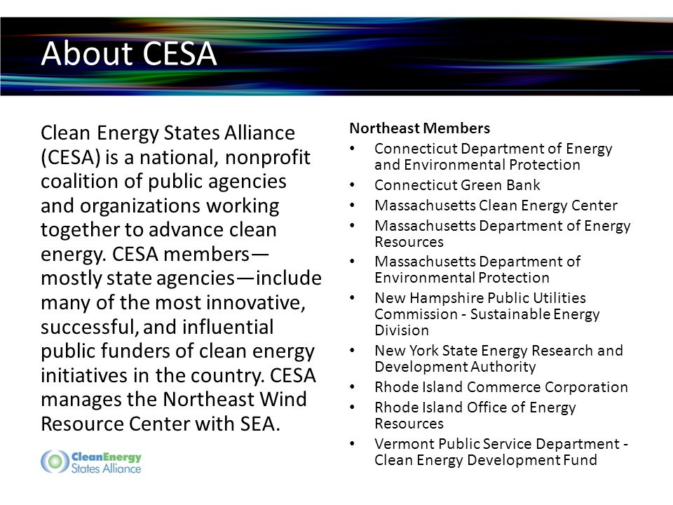 About CESA Clean Energy States Alliance (CESA) is a national, nonprofit coalition of public agencies and organizations working together to advance clean energy.