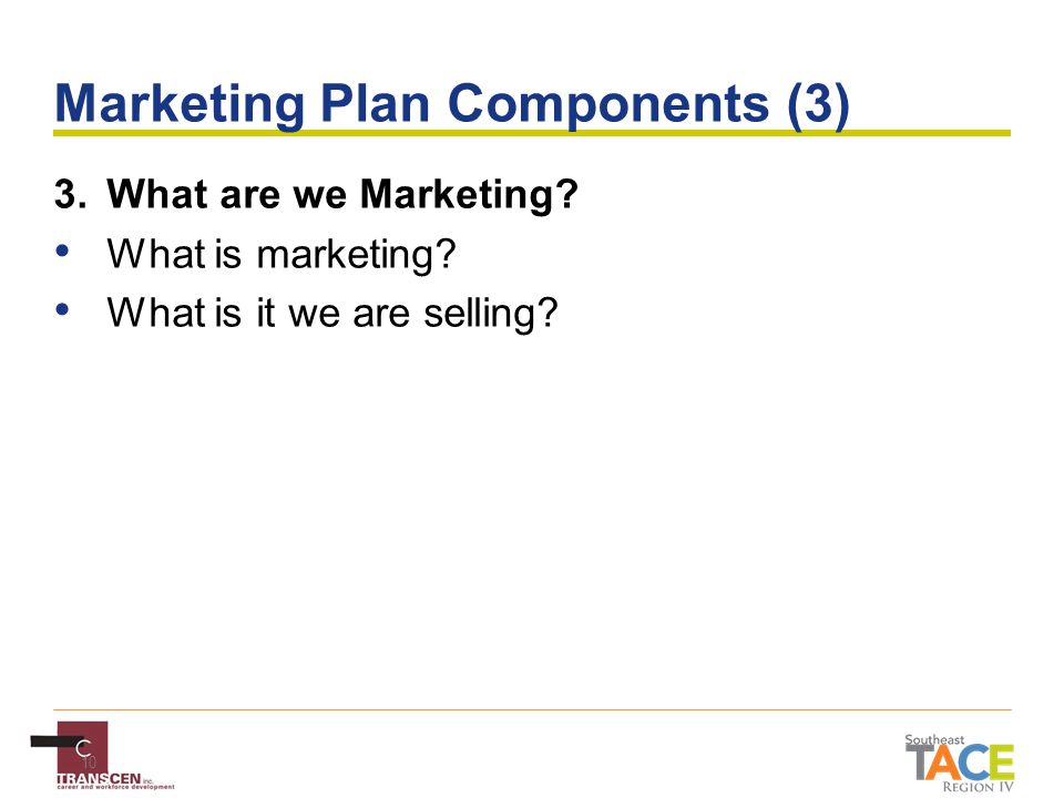 10 Marketing Plan Components (3) 3.What are we Marketing.