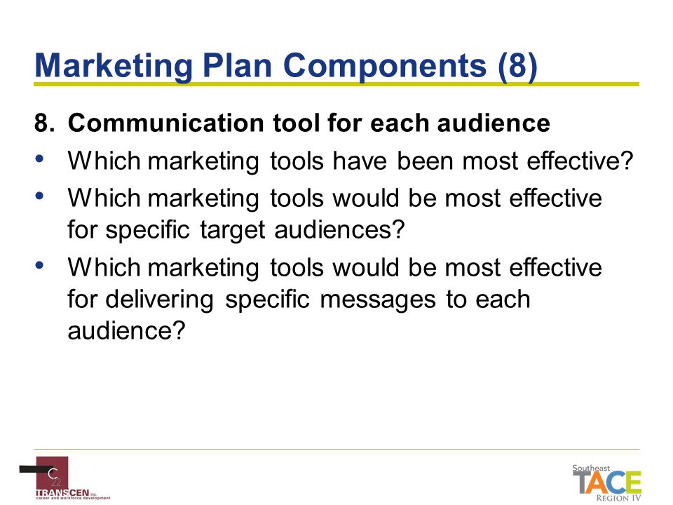 22 Marketing Plan Components (8) 8.Communication tool for each audience Which marketing tools have been most effective.