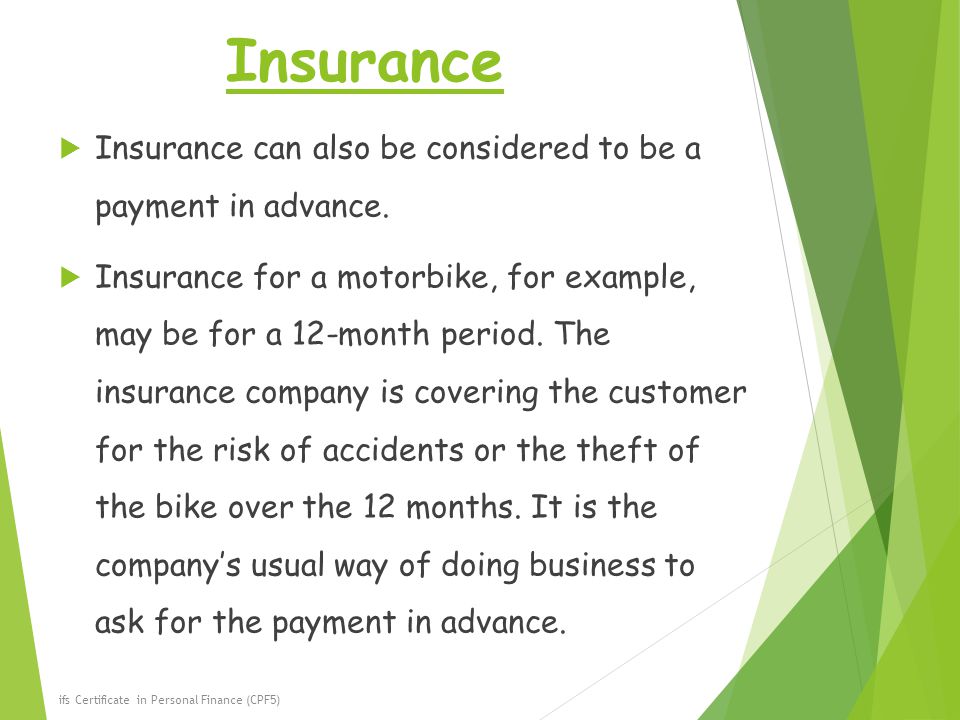 Insurance  Insurance can also be considered to be a payment in advance.