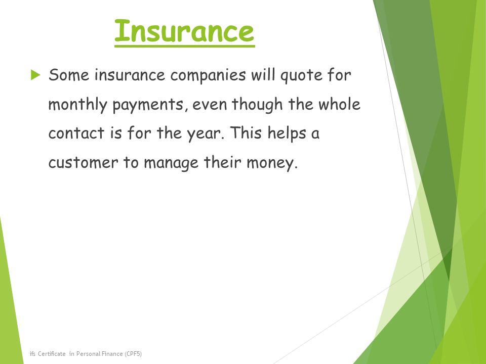 Insurance  Some insurance companies will quote for monthly payments, even though the whole contact is for the year.