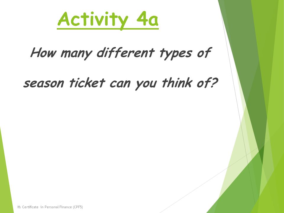 Activity 4a How many different types of season ticket can you think of.