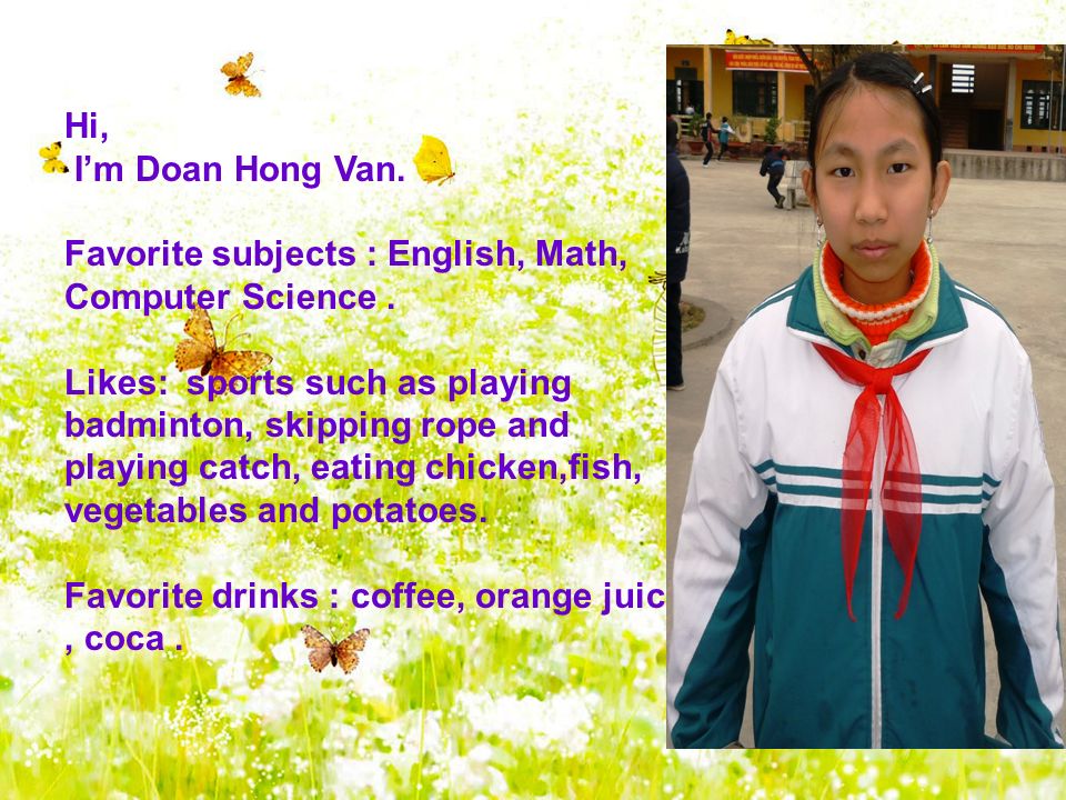 Hi, I’m Doan Hong Van. Favorite subjects : English, Math, Computer Science.