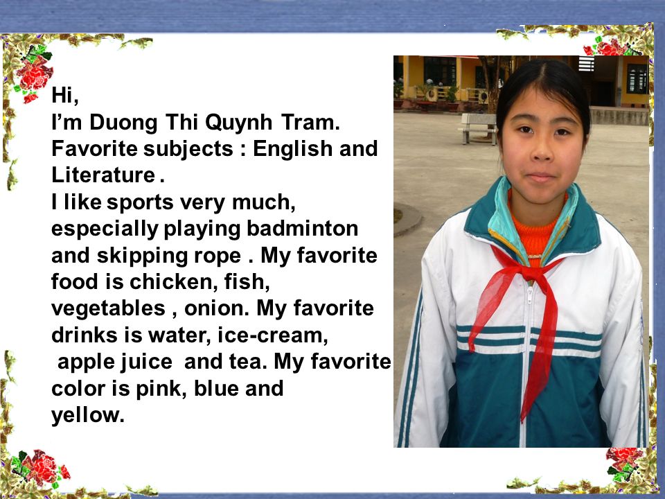 Hi, I’m Duong Thi Quynh Tram. Favorite subjects : English and Literature.