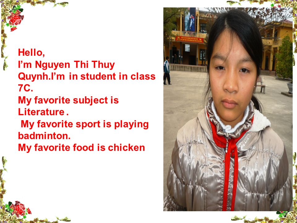 Hello, I’m Nguyen Thi Thuy Quynh.I’m in student in class 7C.
