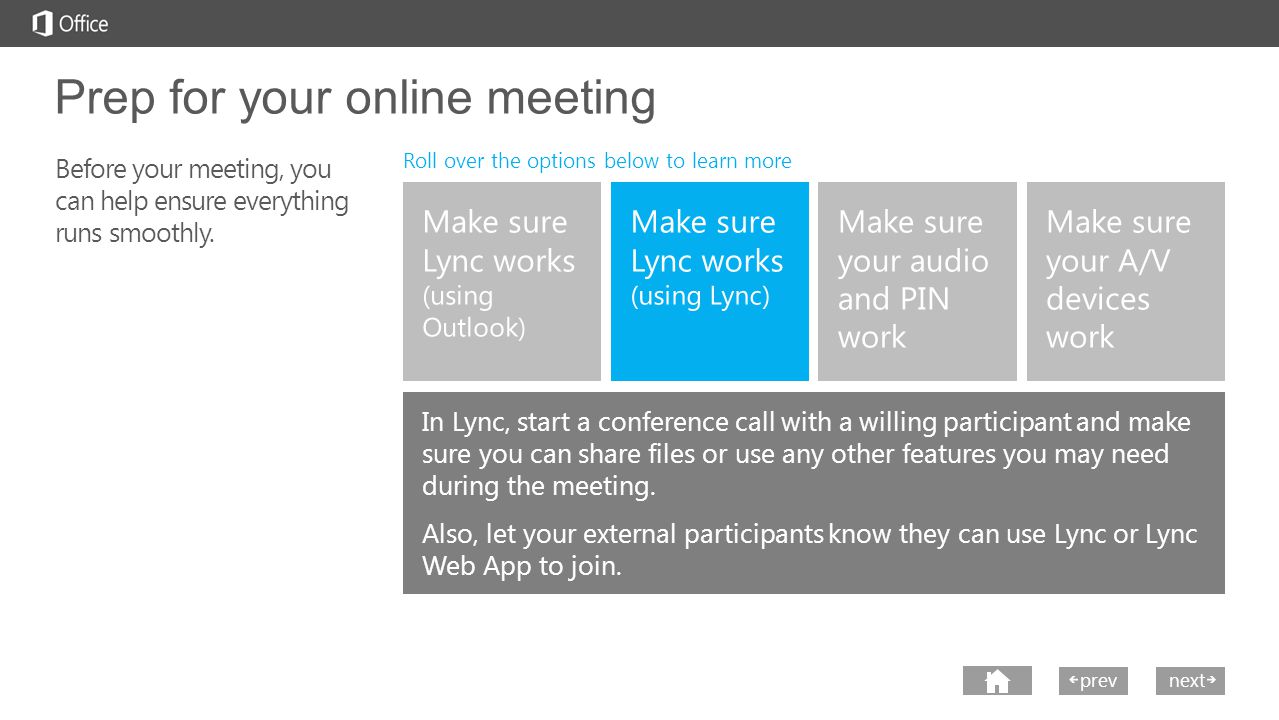 next prev next Prep for your online meeting Before your meeting, you can help ensure everything runs smoothly.