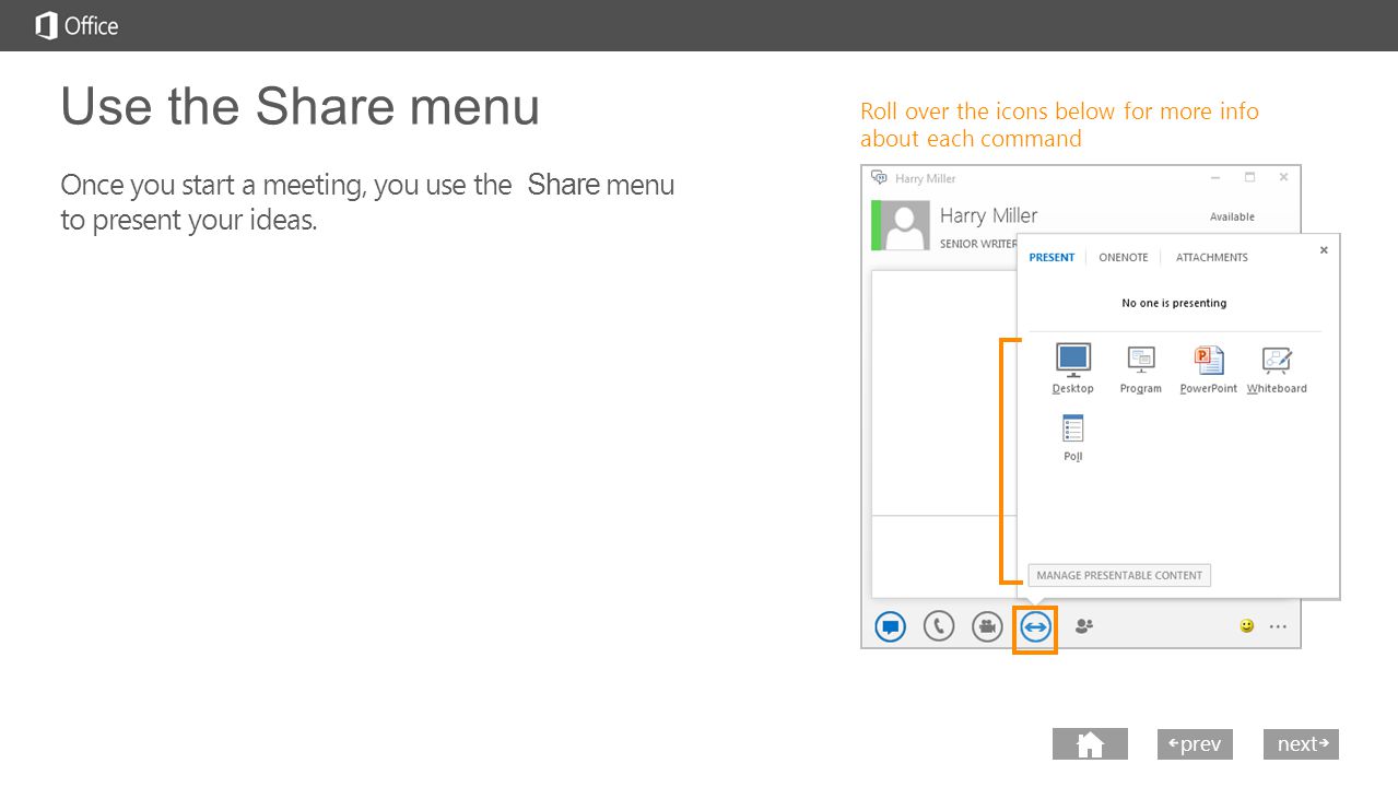 next prev next Use the Share menu Roll over the icons below for more info about each command Once you start a meeting, you use the Share menu to present your ideas.
