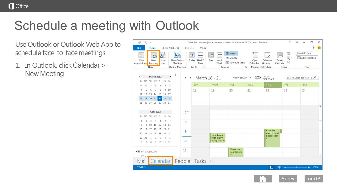 prev next Schedule a meeting with Outlook Use Outlook or Outlook Web App to schedule face-to-face meetings 1.In Outlook, click Calendar > New Meeting