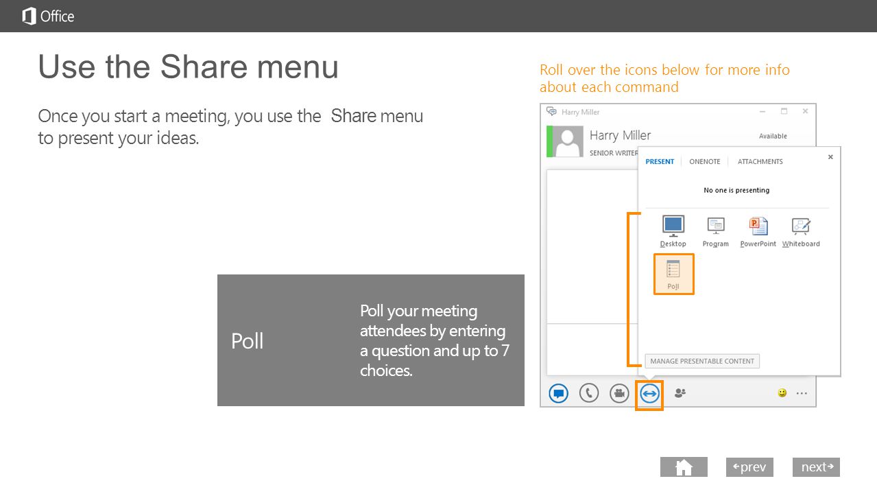 next prev next Roll over the icons below for more info about each command Use the Share menu Once you start a meeting, you use the Share menu to present your ideas.