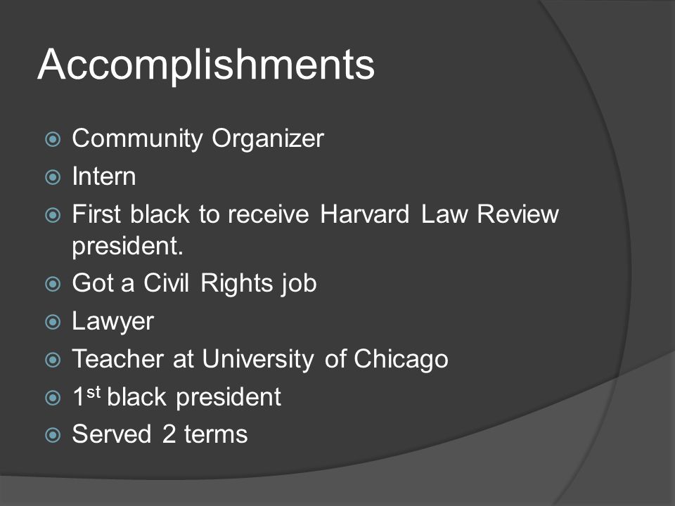 Accomplishments  Community Organizer  Intern  First black to receive Harvard Law Review president.