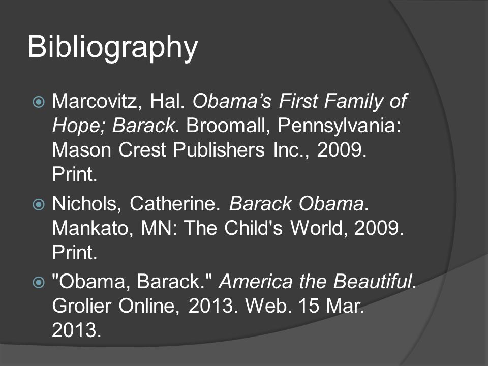 Bibliography  Marcovitz, Hal. Obama’s First Family of Hope; Barack.