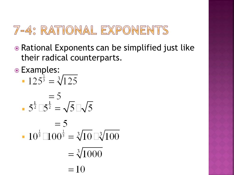  Rational Exponents can be simplified just like their radical counterparts.  Examples: 