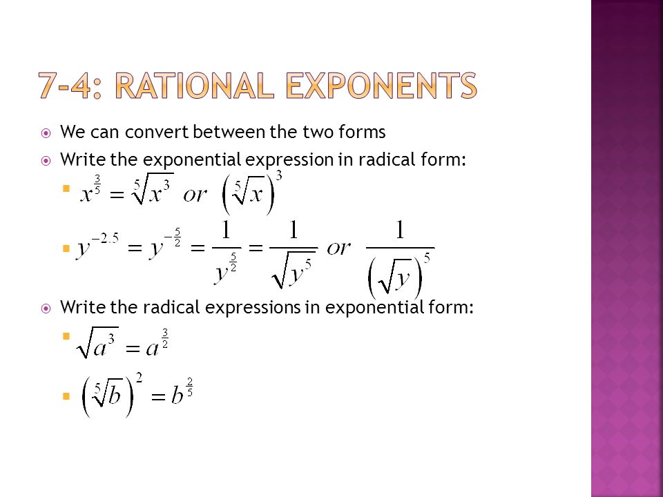  We can convert between the two forms  Write the exponential expression in radical form:   Write the radical expressions in exponential form: 