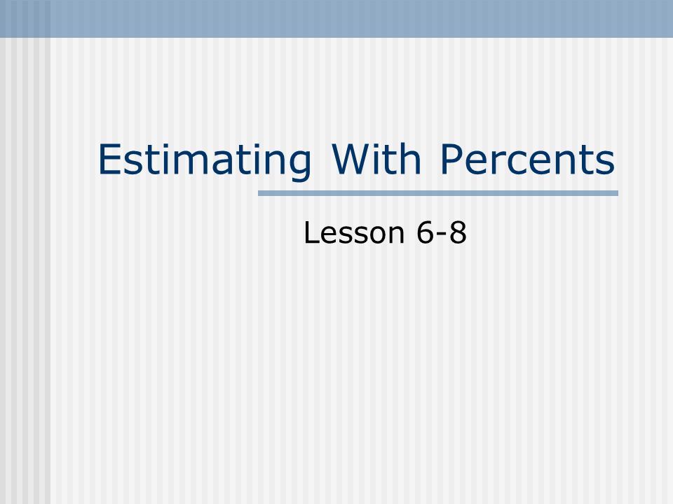 Estimating With Percents Lesson 6-8