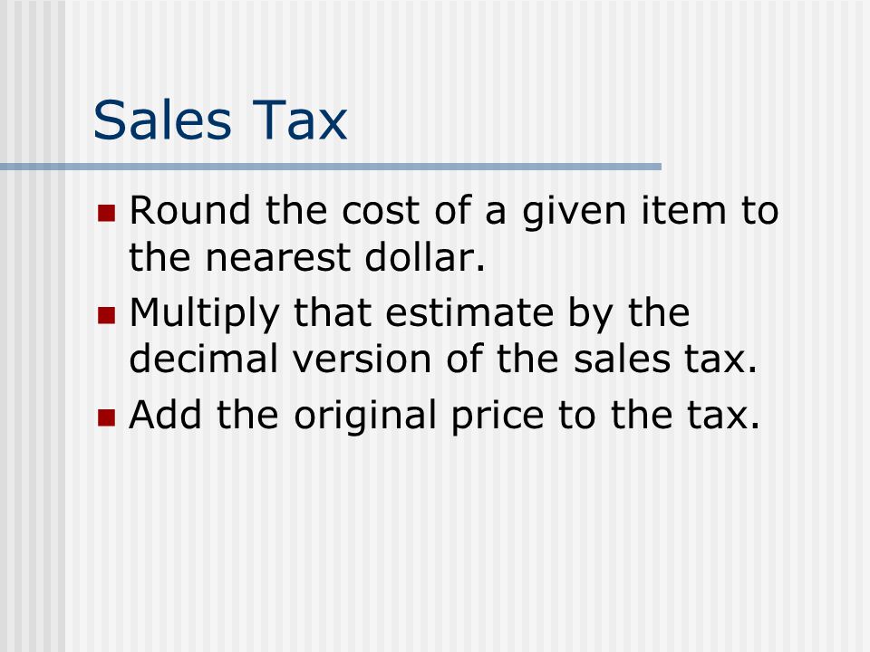 Sales Tax Round the cost of a given item to the nearest dollar.