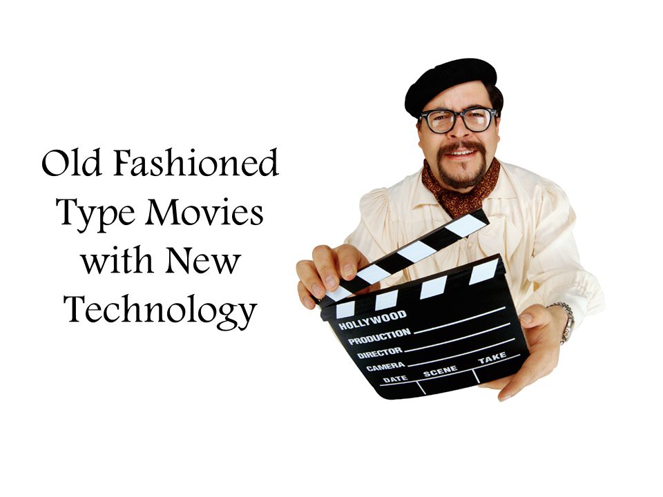 Old Fashioned Type Movies with New Technology