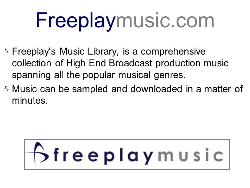 Freeplaymusic.com Freeplay’s Music Library, is a comprehensive collection of High End Broadcast production music spanning all the popular musical genres.