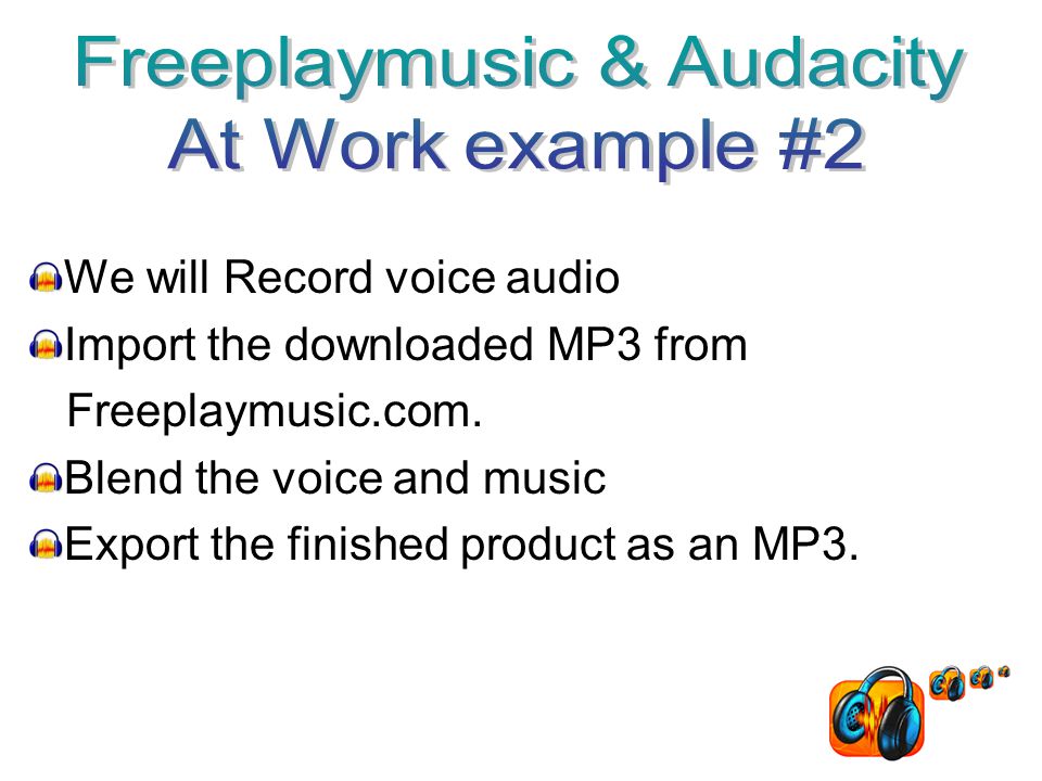 We will Record voice audio Import the downloaded MP3 from Freeplaymusic.com.