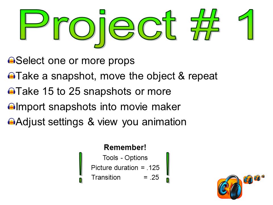 Select one or more props Take a snapshot, move the object & repeat Take 15 to 25 snapshots or more Import snapshots into movie maker Adjust settings & view you animation Remember.