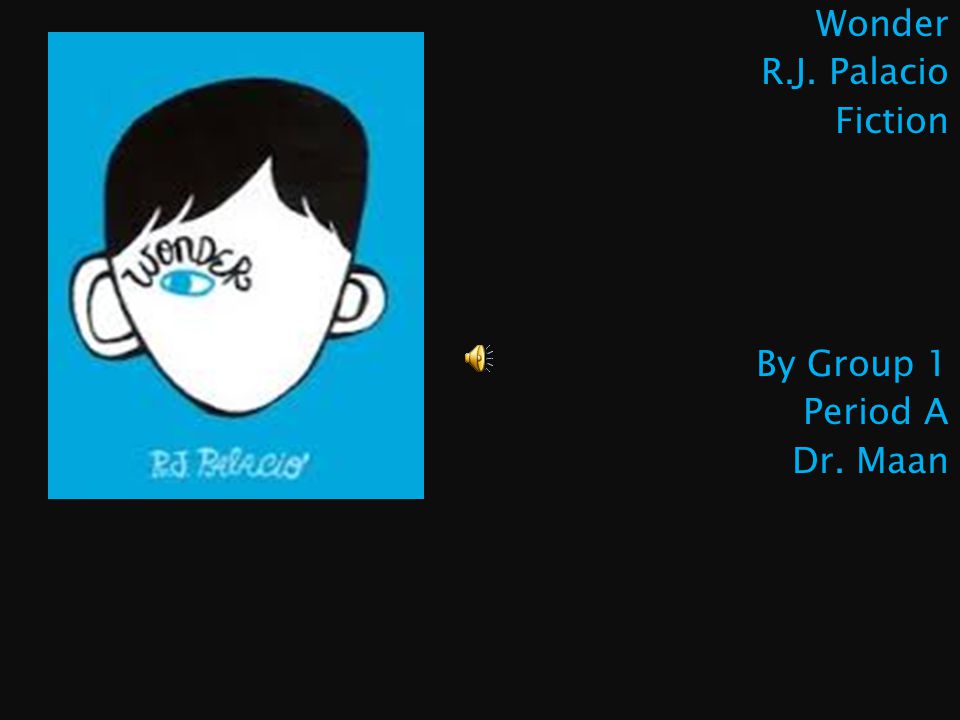 Wonder R.J. Palacio Fiction By Group 1 Period A Dr. Maan