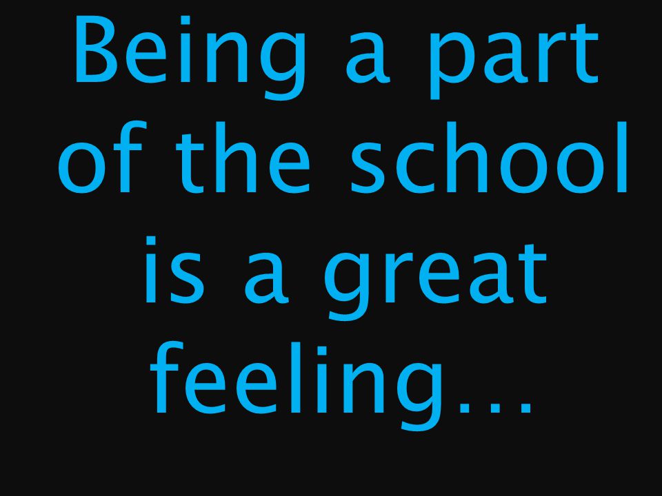 Being a part of the school is a great feeling…