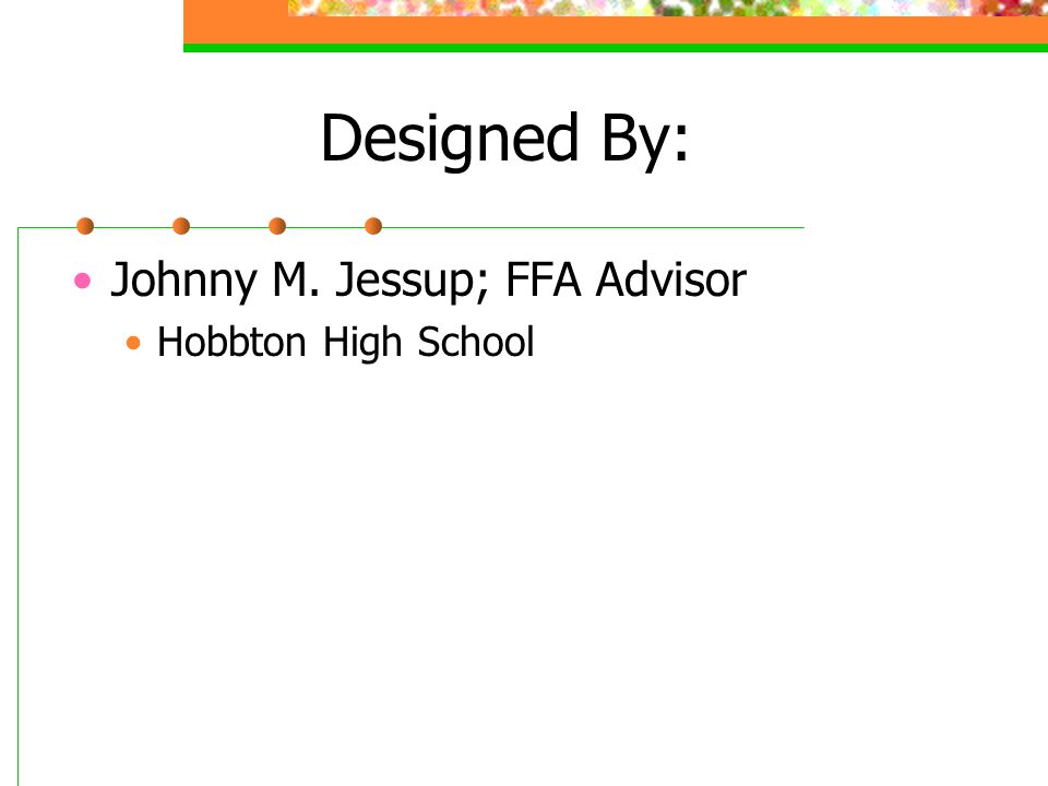 Designed By: Johnny M. Jessup; FFA Advisor Hobbton High School