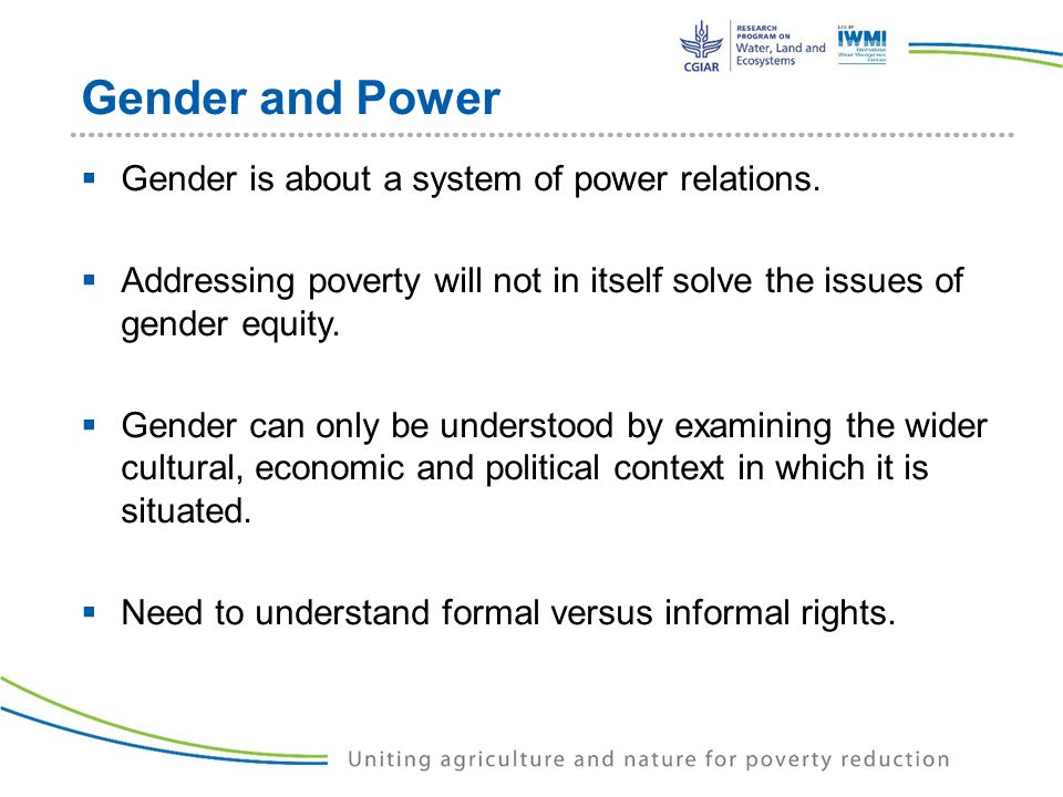 Gender and Power  Gender is about a system of power relations.