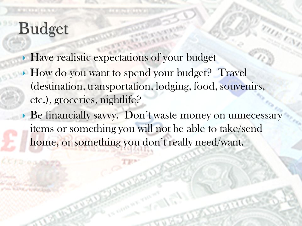  Have realistic expectations of your budget  How do you want to spend your budget.