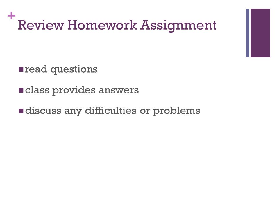 + Review Homework Assignment read questions class provides answers discuss any difficulties or problems