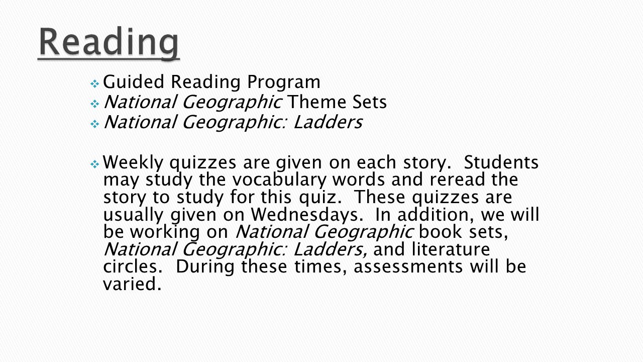  Guided Reading Program  National Geographic Theme Sets  National Geographic: Ladders  Weekly quizzes are given on each story.