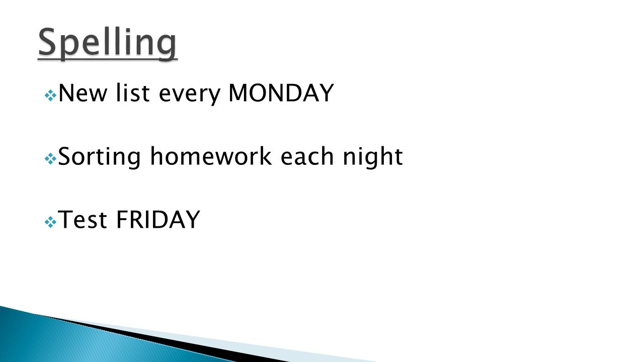  New list every MONDAY  Sorting homework each night  Test FRIDAY