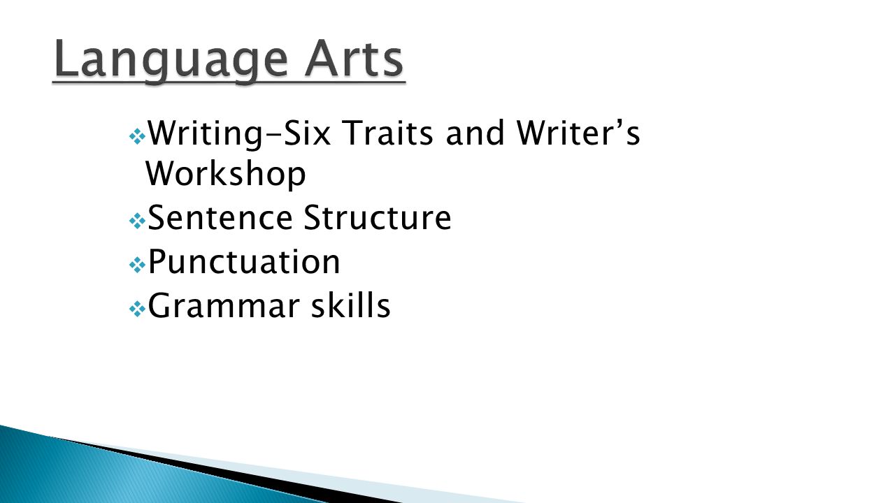  Writing-Six Traits and Writer’s Workshop  Sentence Structure  Punctuation  Grammar skills