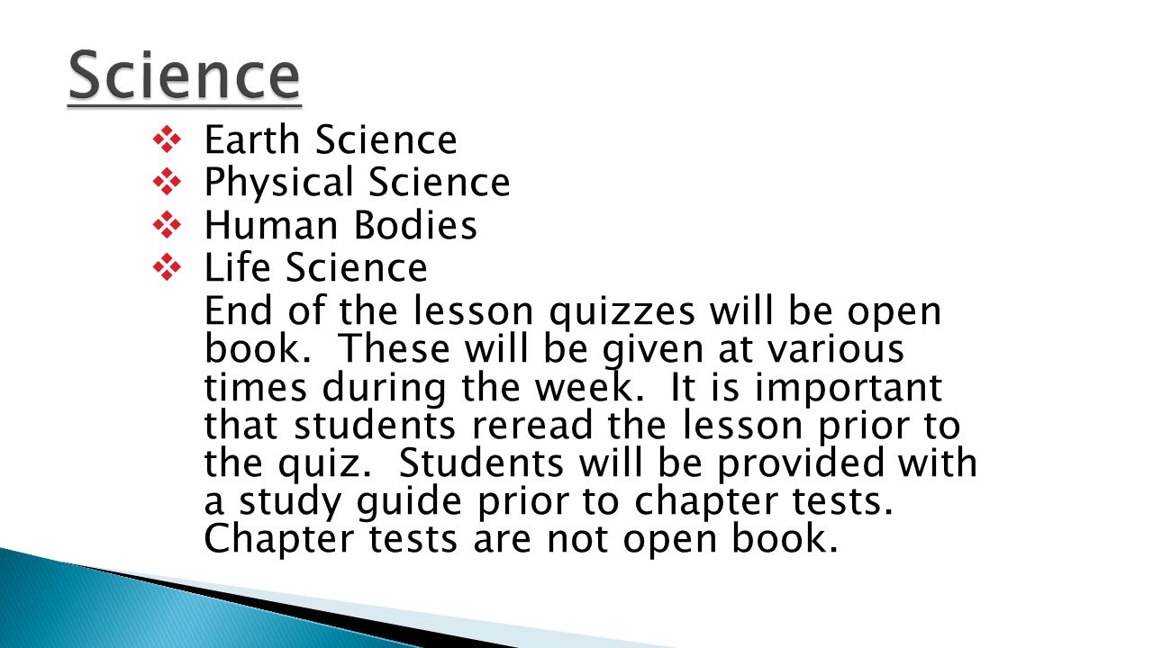  Earth Science  Physical Science  Human Bodies  Life Science End of the lesson quizzes will be open book.