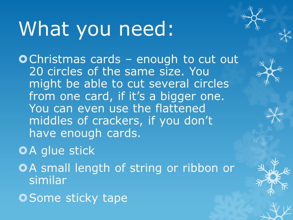 What you need:  Christmas cards – enough to cut out 20 circles of the same size.