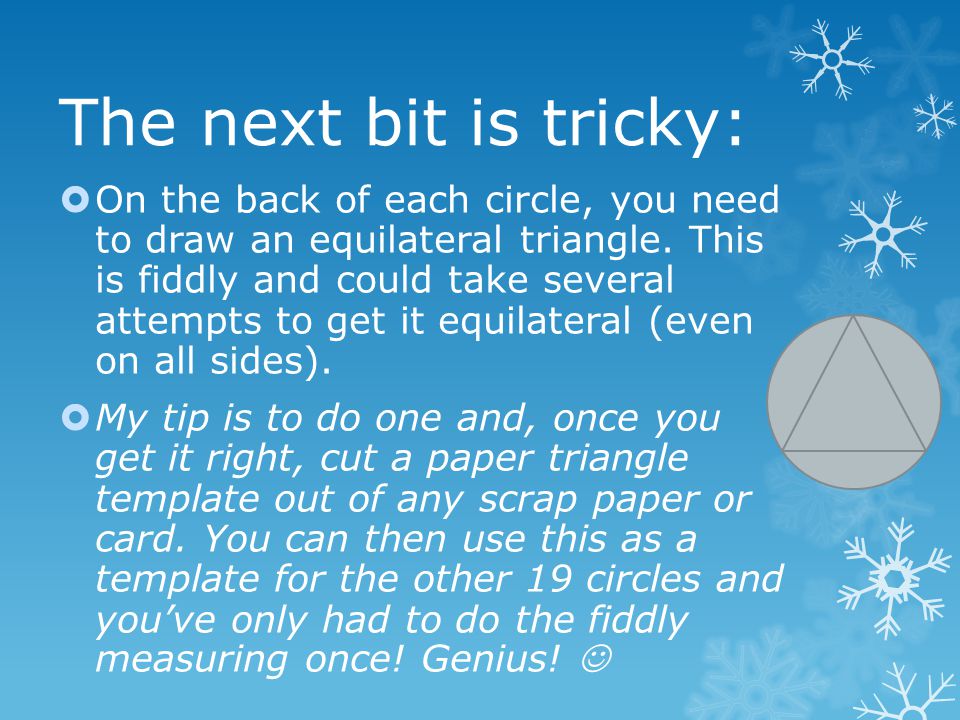 The next bit is tricky:  On the back of each circle, you need to draw an equilateral triangle.