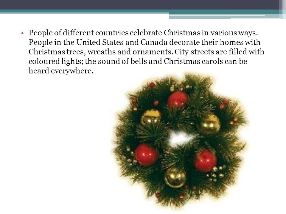 People of different countries celebrate Christmas in various ways.