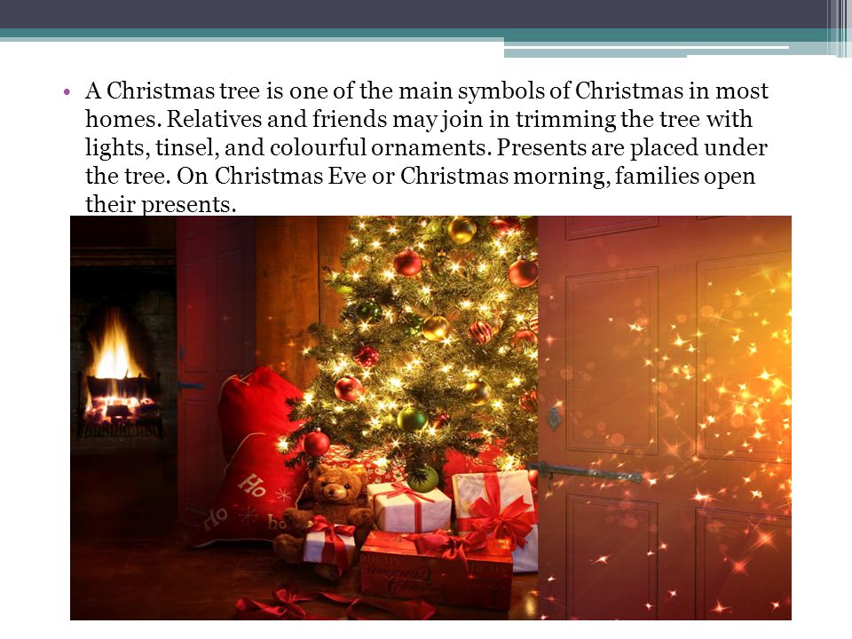 A Christmas tree is one of the main symbols of Christmas in most homes.