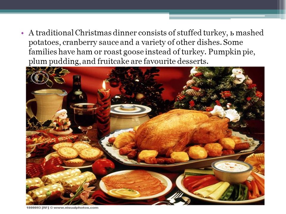 A traditional Christmas dinner consists of stuffed turkey, ь mashed potatoes, cranberry sauce and a variety of other dishes.