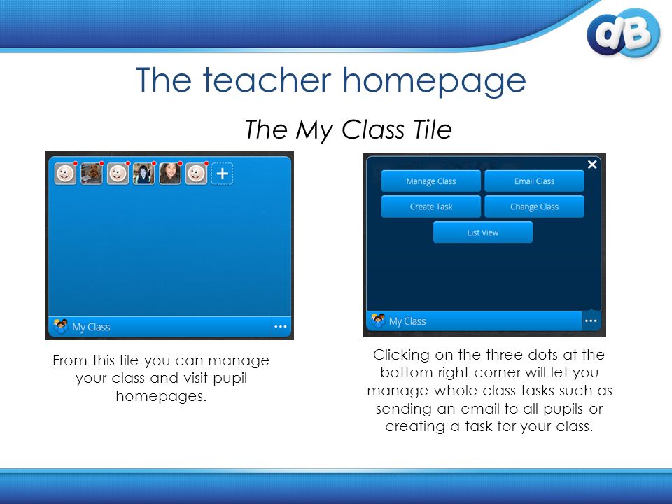 The teacher homepage The My Class Tile From this tile you can manage your class and visit pupil homepages.