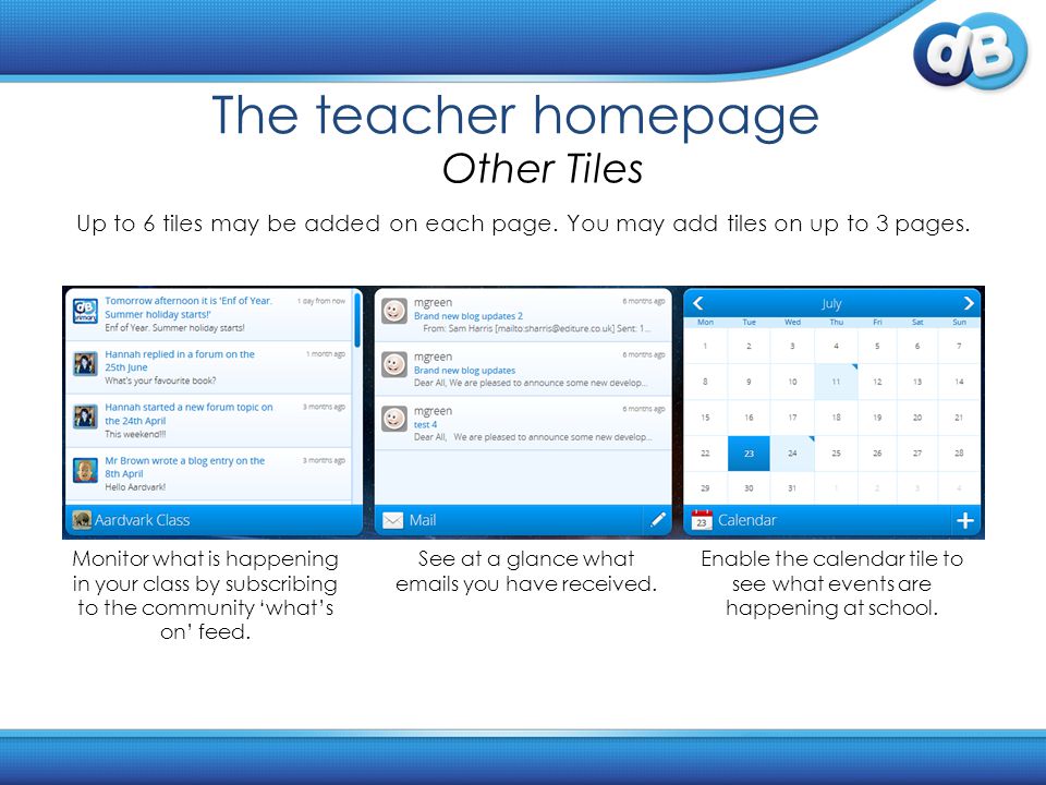 The teacher homepage Other Tiles Up to 6 tiles may be added on each page.
