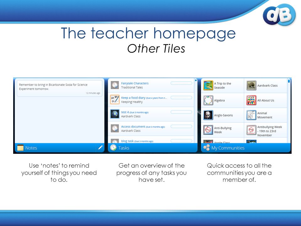 The teacher homepage Other Tiles Use ‘notes’ to remind yourself of things you need to do.