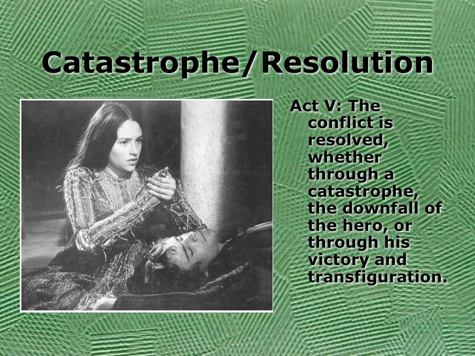 Catastrophe/Resolution Act V: The conflict is resolved, whether through a catastrophe, the downfall of the hero, or through his victory and transfiguration.